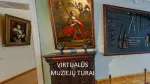 VIRTUALŪS MUZIEJŲ TURAI (po Lietuvos muziejus)