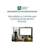 Rekomendacijos pedagogams „Kaip kalbėtis su mokiniais apie tvyrančią įtampą dėl karo Ukrainoje“